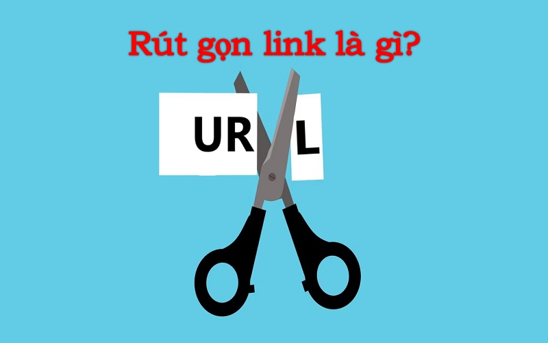 Rút gọn link là gì? Khi nào nên và không nên rút gọn link?