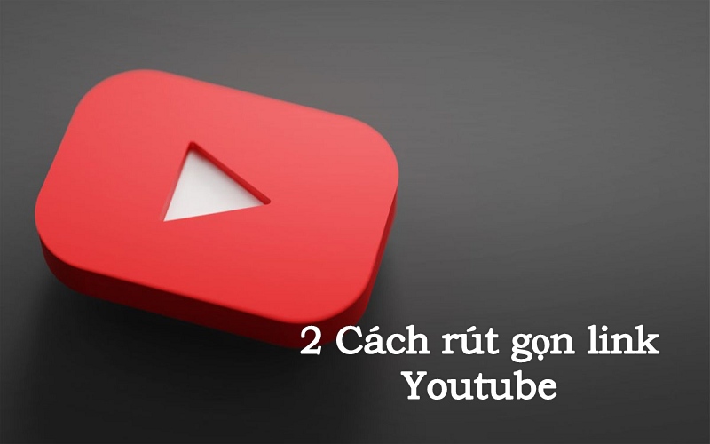 Rút gọn link Youtube